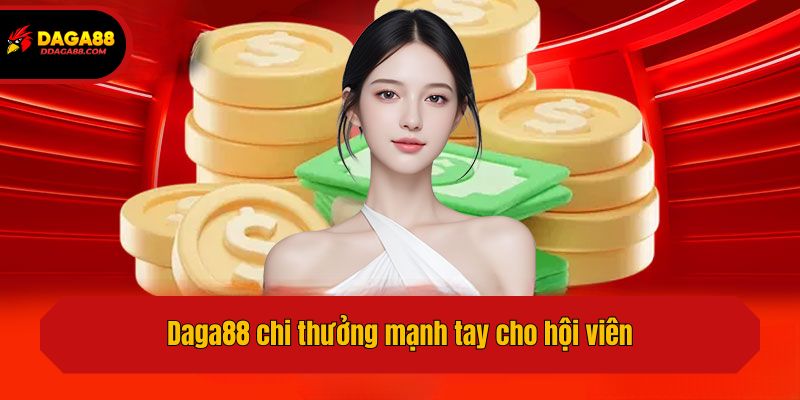 Daga88 chi thưởng mạnh tay cho hội viên