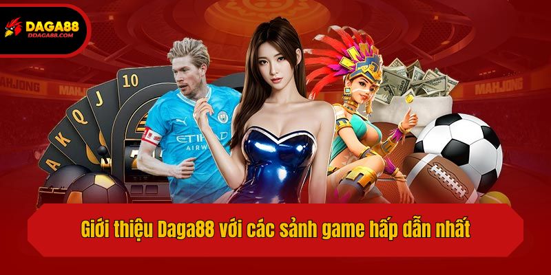 Giới thiệu Daga88 với các sảnh game hấp dẫn nhất