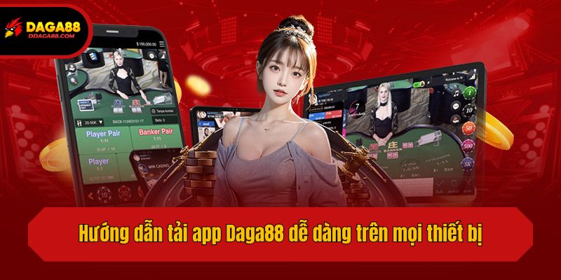 Hướng dẫn tải app Daga88 dễ dàng trên mọi thiết bị