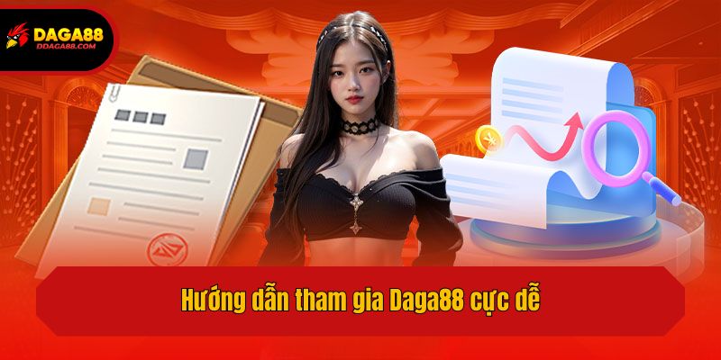 Hướng dẫn tham gia Daga88 cực dễ