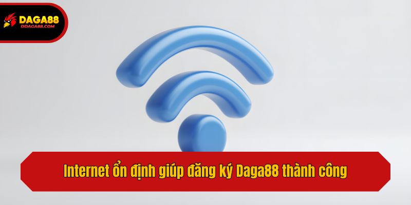 Internet ổn định giúp đăng ký Daga88 thành công