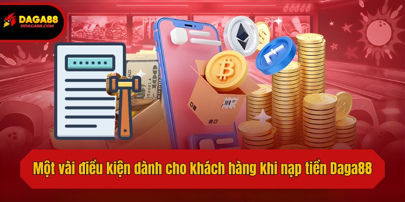 Một vài điều kiện dành cho khách hàng khi nạp tiền Daga88