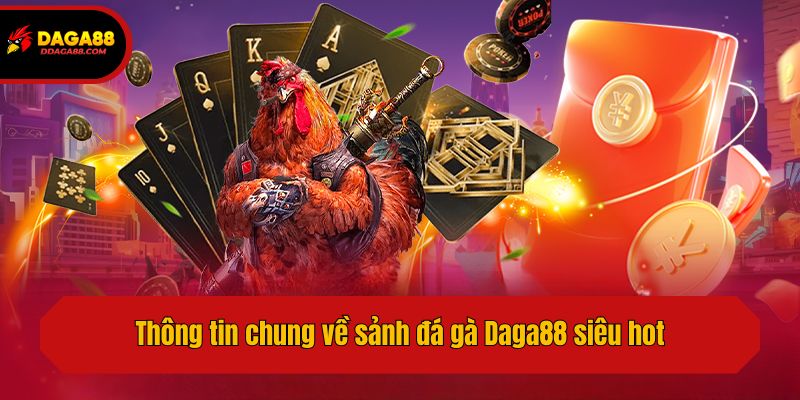 Thông tin chung về sảnh đá gà Daga88 siêu hot