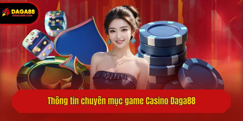 Thông tin chuyên mục game Casino Daga88