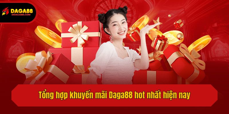 Tổng hợp khuyến mãi Daga88 hot nhất hiện nay