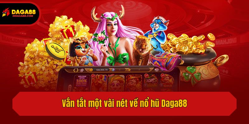 Vắn tắt một vài nét về nổ hũ Daga88